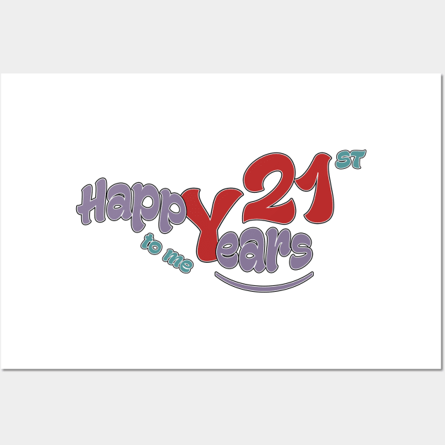 Happy 21st year to me Wall Art by KrasiStaleva